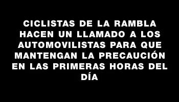 Ciclistas de la rambla hacen un llamado a los automovilistas para que mantengan la precaución en las primeras horas del día