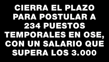 Cierra el plazo para postular a 234 puestos temporales en Ose, con un salario que supera los $43.000