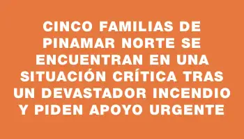 Cinco familias de Pinamar Norte se encuentran en una situación crítica tras un devastador incendio y piden apoyo urgente