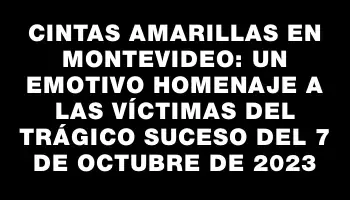 Cintas amarillas en Montevideo: un emotivo homenaje a las víctimas del trágico suceso del 7 de octubre de 2023