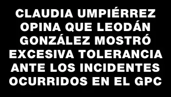 Claudia Umpiérrez opina que Leodán González mostró excesiva tolerancia ante los incidentes ocurridos en el Gpc