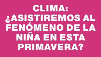 Clima: ¿Asistiremos al fenómeno de La Niña en esta primavera?