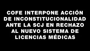 Cofe interpone acción de inconstitucionalidad ante la Scj en rechazo al nuevo sistema de licencias médicas