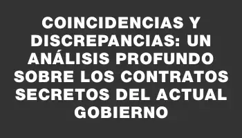 Coincidencias y discrepancias: un análisis profundo sobre los contratos secretos del actual gobierno