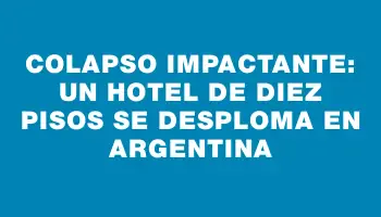 Colapso impactante: un hotel de diez pisos se desploma en Argentina