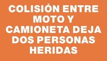 Colisión entre moto y camioneta deja dos personas heridas