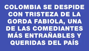 Colombia se despide con tristeza de la Gorda Fabiola, una de las comediantes más entrañables y queridas del país