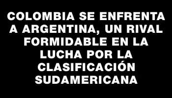 Colombia se enfrenta a Argentina, un rival formidable en la lucha por la clasificación sudamericana