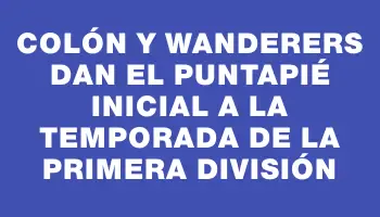 Colón y Wanderers dan el puntapié inicial a la temporada de la Primera División