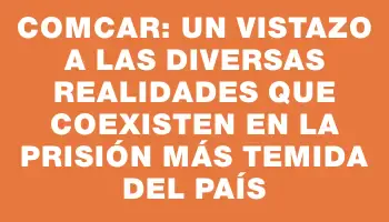 Comcar: Un vistazo a las diversas realidades que coexisten en la prisión más temida del país