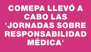 Comepa llevó a cabo las “Jornadas sobre Responsabilidad Médica”