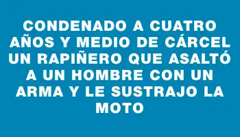 Condenado a cuatro años y medio de cárcel un rapiñero que asaltó a un hombre con un arma y le sustrajo la moto