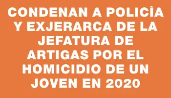 Condenan a policía y exjerarca de la Jefatura de Artigas por el homicidio de un joven en 2020