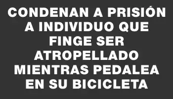 Condenan a prisión a individuo que finge ser atropellado mientras pedalea en su bicicleta