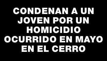 Condenan a un joven por un homicidio ocurrido en mayo en el Cerro