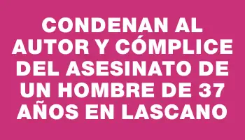 Condenan al autor y cómplice del asesinato de un hombre de 37 años en Lascano