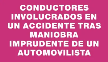 Conductores involucrados en un accidente tras maniobra imprudente de un automovilista