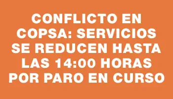 Conflicto en Copsa: Servicios se reducen hasta las 14:00 horas por paro en curso