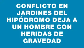 Conflicto en Jardines del Hipódromo deja a un hombre con heridas de gravedad