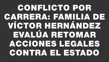 Conflicto por Carrera: Familia de Víctor Hernández evalúa retomar acciones legales contra el Estado