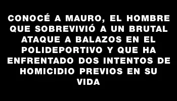 Conocé a Mauro, el hombre que sobrevivió a un brutal ataque a balazos en el polideportivo y que ha enfrentado dos intentos de homicidio previos en su vida