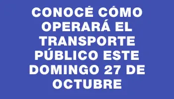 Conocé cómo operará el transporte público este domingo 27 de octubre