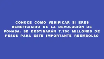 Conoce cómo verificar si eres beneficiario de la devolución de Fonasa: se destinarán 7.700 millones de pesos para este importante reembolso