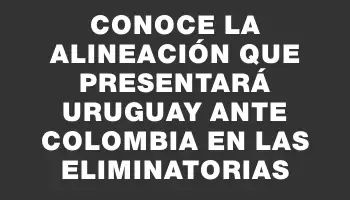 Conoce la alineación que presentará Uruguay ante Colombia en las Eliminatorias