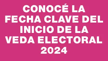Conocé la fecha clave del inicio de la veda electoral 2024