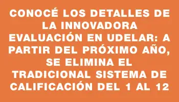 Conocé los detalles de la innovadora evaluación en Udelar: a partir del próximo año, se elimina el tradicional sistema de calificación del 1 al 12