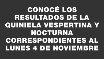 Conocé los resultados de la Quiniela Vespertina y Nocturna correspondientes al lunes 4 de noviembre