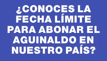 ¿Conoces la fecha límite para abonar el aguinaldo en nuestro país?