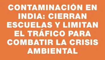 Contaminación en India: Cierran escuelas y limitan el tráfico para combatir la crisis ambiental