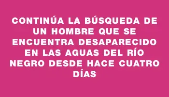 Continúa la búsqueda de un hombre que se encuentra desaparecido en las aguas del río Negro desde hace cuatro días