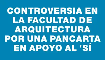 Controversia en la Facultad de Arquitectura por una pancarta en apoyo al 