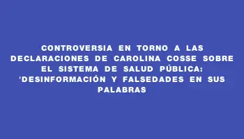 Controversia en torno a las declaraciones de Carolina Cosse sobre el sistema de salud pública: 