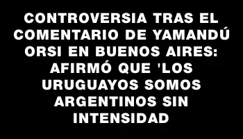 Controversia tras el comentario de Yamandú Orsi en Buenos Aires: afirmó que 