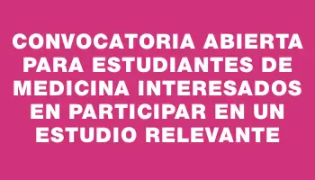 Convocatoria abierta para estudiantes de Medicina interesados en participar en un estudio relevante