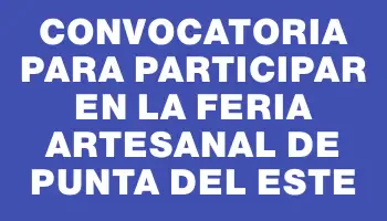 Convocatoria para participar en la Feria Artesanal de Punta del Este