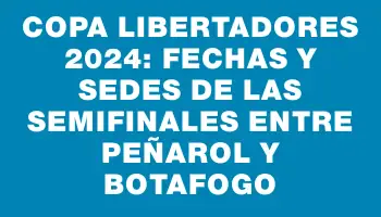 Copa Libertadores 2024: Fechas y sedes de las semifinales entre Peñarol y Botafogo