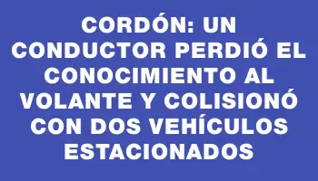 Cordón: un conductor perdió el conocimiento al volante y colisionó con dos vehículos estacionados