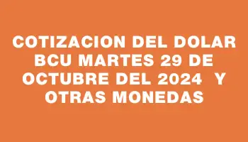 Cotizacion del dolar Bcu Martes 29 de octubre del 2024  y otras monedas