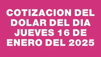 Cotizacion del dolar del dia Jueves 16 de enero del 2025