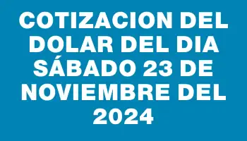 Cotizacion del dolar del dia Sábado 23 de noviembre del 2024