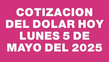 Cotizacion del dolar hoy Lunes 5 de mayo del 2025