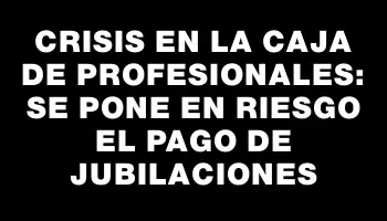 Crisis en la Caja de Profesionales: se pone en riesgo el pago de jubilaciones