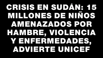 Crisis en Sudán: 15 millones de niños amenazados por hambre, violencia y enfermedades, advierte Unicef