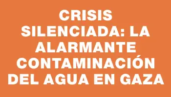 Crisis silenciada: La alarmante contaminación del agua en Gaza