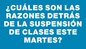 ¿Cuáles son las razones detrás de la suspensión de clases este martes?