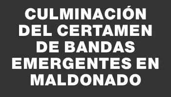 Culminación del certamen de bandas emergentes en Maldonado